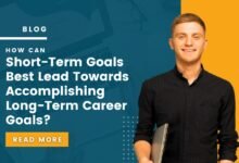 How Can Short Term Goals Best Lead Towards Accomplishing Long Term Career Goals