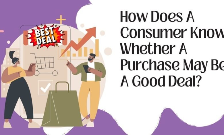 How Does A Consumer Know Whether A Purchase May Be A Good Deal