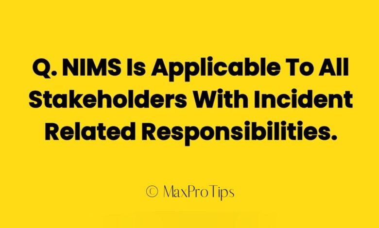 Nims Is Applicable To All Stakeholders With Incident Related Responsibilities